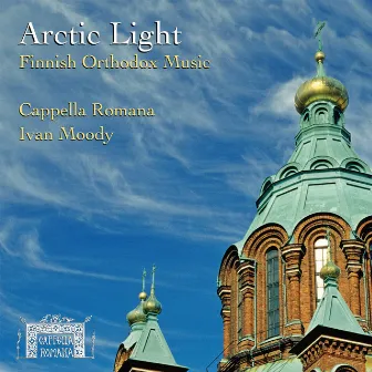 Arctic Light: Finnish Orthodox Music by Ivan Moody