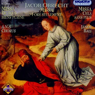 Obrecht: Missa De Tous Biens Playne / Missa Cela Sans Plus / Missa Fors Seulement by Janos Bali