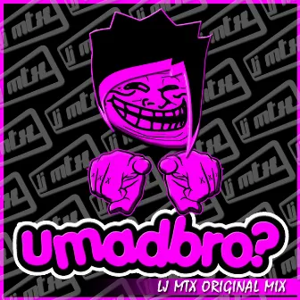 UMadBro? by LJ MTX