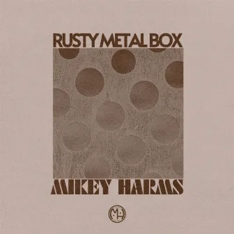 RUSTY METAL BOX by Mikey Harms