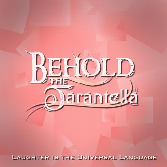 Laughter Is the Universal Language (M) by Behold, the Tarantella