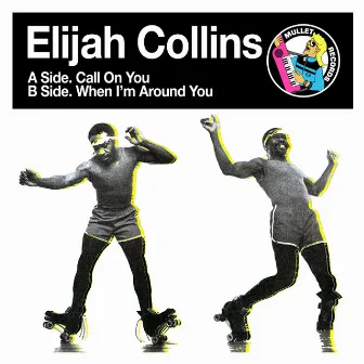 Call on You / When I'm Around You by Elijah Collins