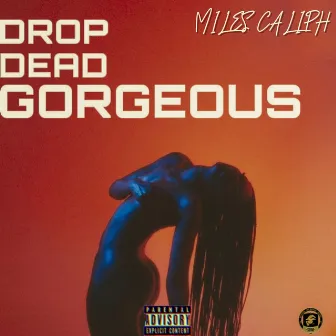 Drop Dead Gorgeous by Miles Caliph