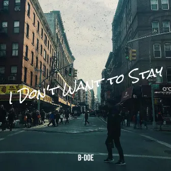 I Don't Want to Stay by B-Doe