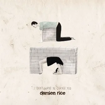 I Don't Want to Change You by Damien Rice