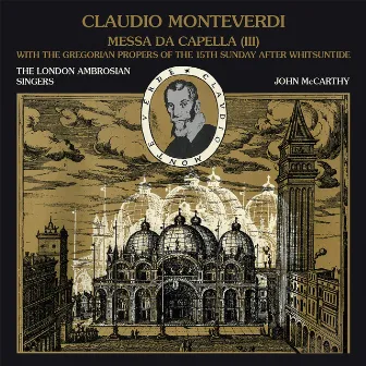 Claudio Monteverdi: Messa da Capella (III) · With the Gregorian propers 15th Sunday after Withsuntide / The London Ambrosian Singers. John McCarthy by The London Ambrosian Singers