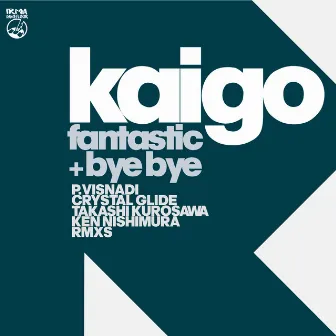 Fantastic + Bye Bye (The Remixes) by Kaigo