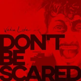 Don't be Scared by Kevin Liive