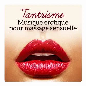 Tantrisme - Musique érotique pour massage sensuelle, Atmosphère intime pour faire l'amour, Soirée erotique, Musique arabe pour le sexe tantrique by Maîtres de Musique Tantriques