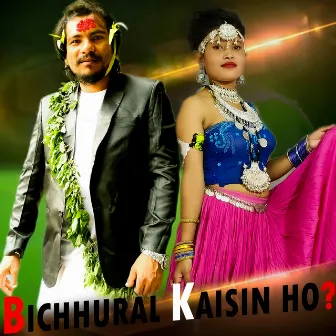 Bichhural Kaisin Ho? by Sonu Qushmi