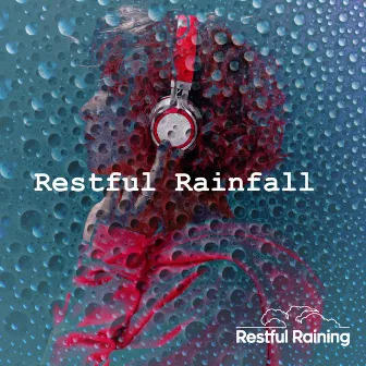 Restful Rainfall by Restful Raining