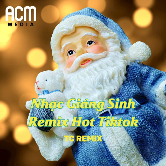 Nhạc Giáng Sinh Remix Hot Tiktok (TC REMIX)