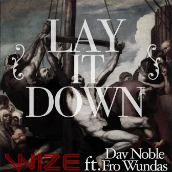 Lay It Down (feat. Dav Noble & Fro Wundas) by Wize