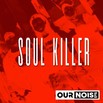 Soul Killer by Our Noise