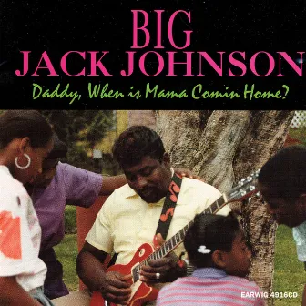 Daddy, When Is Mama Coming Home? by Big Jack Johnson