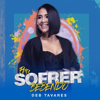 Pra Sofrer Bebendo by Deb Tavares