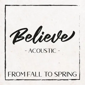 Believe (Acoustic) by From Fall to Spring