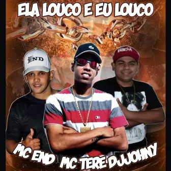 Ela Louco Eu Louco by DJ JOHNY O TERROR DOS PAREDÕES