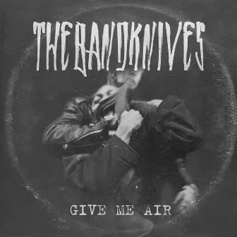 Give Me Air by thebandknives