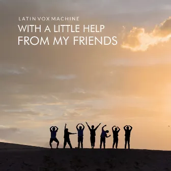 With a Little Help from My Friends by Latin Vox Machine