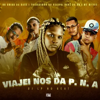 Viajei nos da P.N.A by Os Crias Da Base