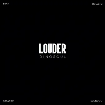 Louder by Dinosoul