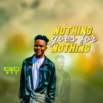 Nothing Goes for Nothing by Jacy Flow MHD