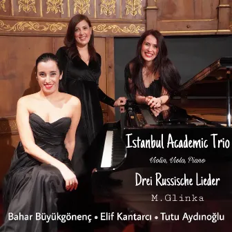 Glinka: Drei Russische Lieder (Istanbul Academic Trio) by Bahar Büyükgönenç