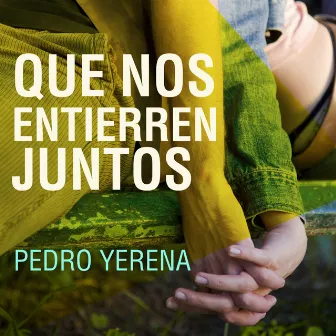 Que Nos Entierren Juntos by Pedro Yerena