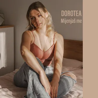 Mijenjaš Me by Dorotea