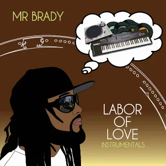 Labor Of Love Instrumentals by Mr. Brady