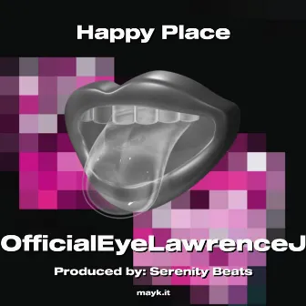 Happy Place by OfficialEyeLawrenceJ