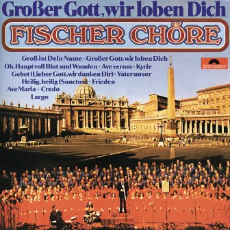 Grosser Gott Wir Loben Dich by Fischer Chöre