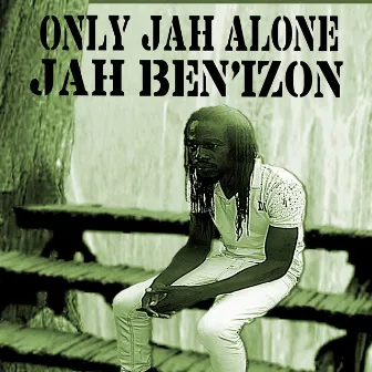 ONLY JAH ALONE (OFFICAL AUDIO) by JAH BEN'IZON