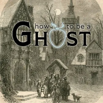 How to Be a Ghost by Mary Kate Wiles