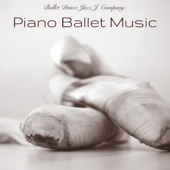 Piano Ballet Music – Piano Songs for Dance and Ballet School by Ballet Dance Jazz J. Company