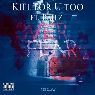 Kill for U Too by DJ Clay