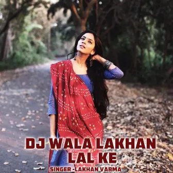 Dj Wala Lakhan Lal Ke by Lakhan Varma