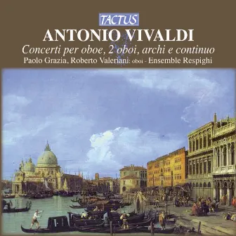 Vivaldi: Concerti per oboe, 2 oboi, archi e continuo by Paolo Grazia