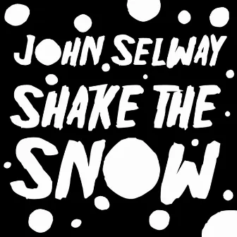 Shake the Snow by John Selway