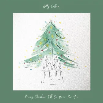 Every Christmas I'll Be Here For You by Billy Cullum