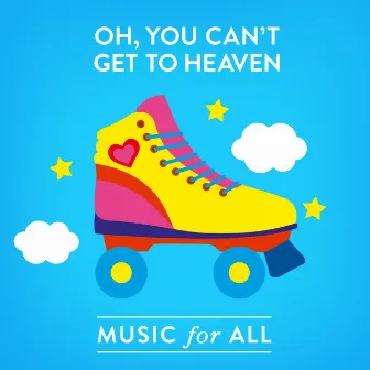 Oh, You Can't Get to Heaven by Music For All