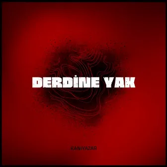 Derdine Yak by Kaniyazar