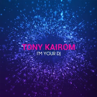 I'm Your DJ by Tony Kairom