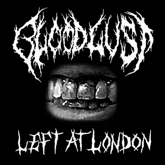 Bloodlust by Left at London