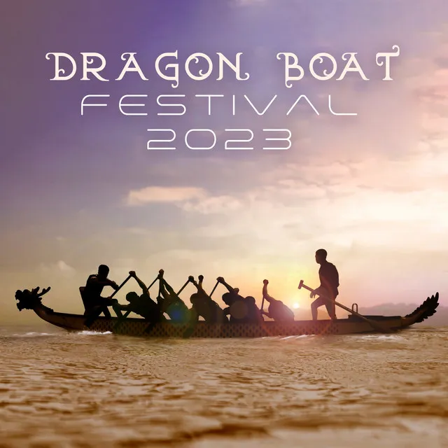 Dragon Boat Festival 2023: Chinese Traditional Music for Duanwu Celebration