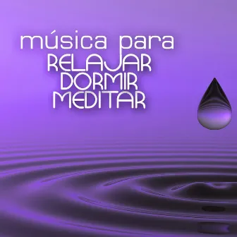 Música para Relajar, Dormir y Meditar - Colección de 50 Canciones para Relajarse Profundamente by Relajar Dormir Meditar