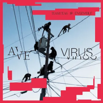 Ave Virus by Hashtag Ensemble