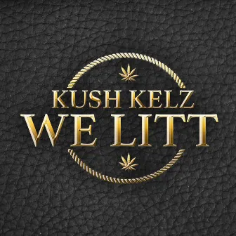 We Litt by Kush Kelz