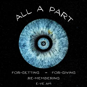 ALL A PART : FORGETTING, FORGIVING, REMEMBERING, EYE AM by Kevin Paris